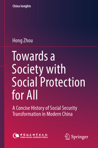 Towards a Society with Social Protection for All : A Concise History of Social Security Transformation in Modern China