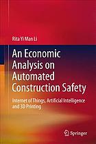 An economic analysis on automated construction safety : Internet of Things, artificial intelligence and 3D printing