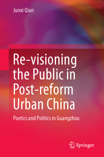 Re-visioning the public in post-reform urban China : poetics and politics in Guangzhou