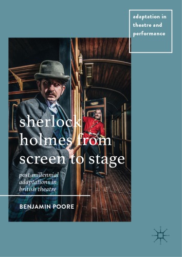 Sherlock Holmes from Screen to Stage : Post-Millennial Adaptations in British Theatre