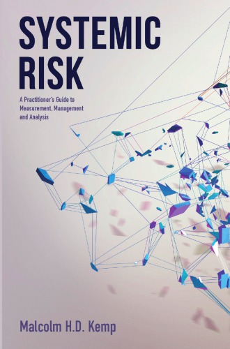 Systemic Risk : A Practitioner's Guide to Measurement, Management and Analysis