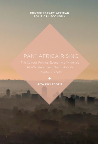 Pan Africa rising : the cultural political economy of Nigeria's afri-capitalism and South Africa's ubuntu business