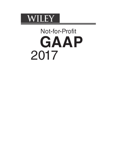 Wiley not-for-profit GAAP 2017 : interpretation and application of generally accepted accounting principles for not-for-profit organizations
