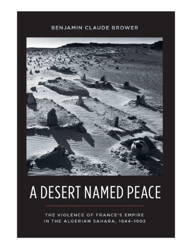 Desert Named Peace: The Violence of France’s Empire in the Algerian Sahara, 1844-1902