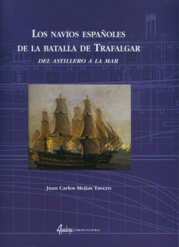 Los Navíos Españoles de la Batalla de Trafalgar: Del Astillero a la Mar