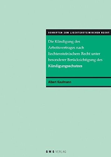 Die Kündigung des Arbeitsvertrages nach liechtensteinischem Recht unter besonderer Berücksichtigung des Kündigungsschutzes