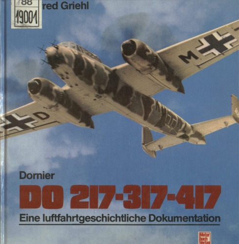 Dornier Do 217, 317, 417  Eine luftfahrtgeschichtliche Dokumentation