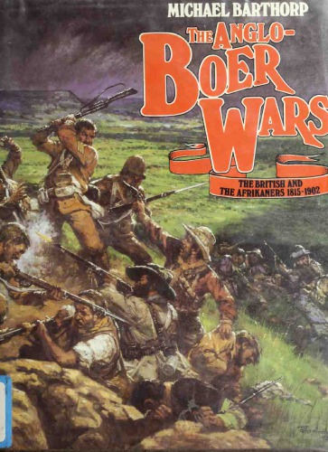 The Anglo-Boer Wars: The British and the Afrikaners, 1815–1902