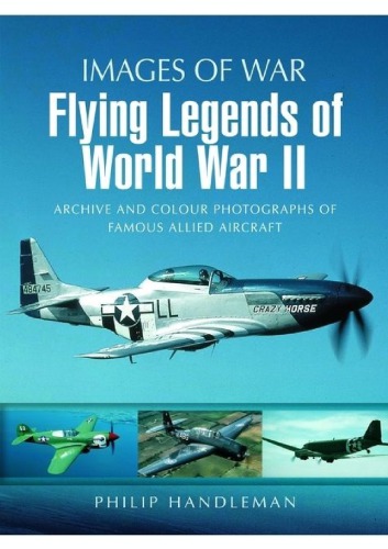 Images of War - Flying Legends of World War II  Archive and Colour Photos of Famous Allied Aircraft