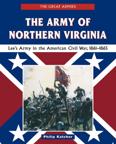 The Army of Northern Virginia: Lee’s Army in the American Civil War, 1861-1865