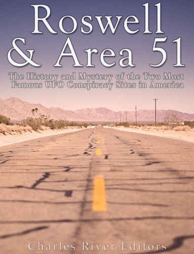 Roswell & Area 51: The History and Mystery of the Two Most Famous UFO Conspiracy Sites in America by Charles River Editors