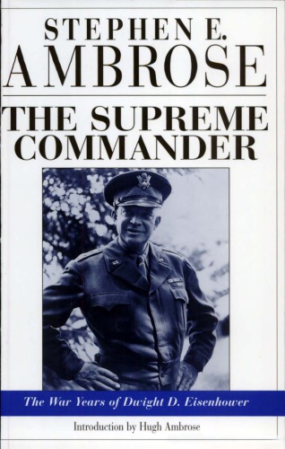 The Supreme Commander: The War Years of General Dwight D. Eisenhower