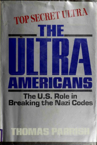 The Ultra Americans: The U.S. Role in Breaking the Nazi Codes