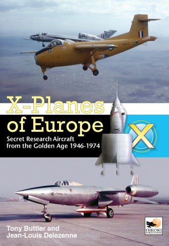 X-Planes of Europe: Secret Research Aircraft from the Golden Age, 1946-1974