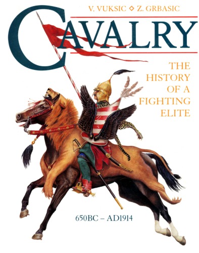 Cavalry: The History of a Fighting Elite 650BC - AD1914