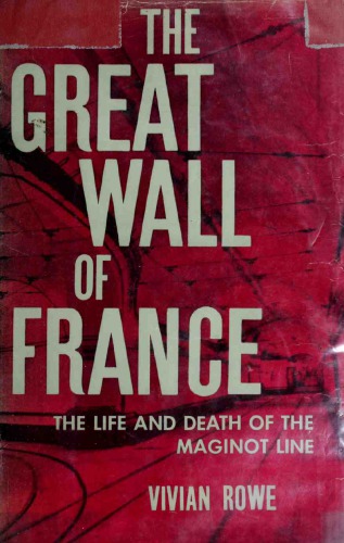 The Great Wall of France: The Triumph of the Maginot Line