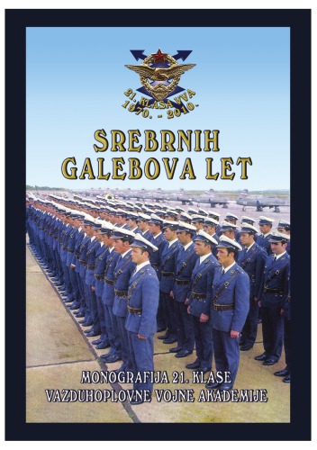 Srebrnih Galebova Let  Monografija 21. Klase Vazduhoplovne Vojne Akademije