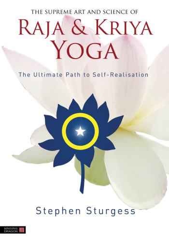 The Supreme Art and Science of Raja and Kriya Yoga: The Ulitmate path of Self-Realisation