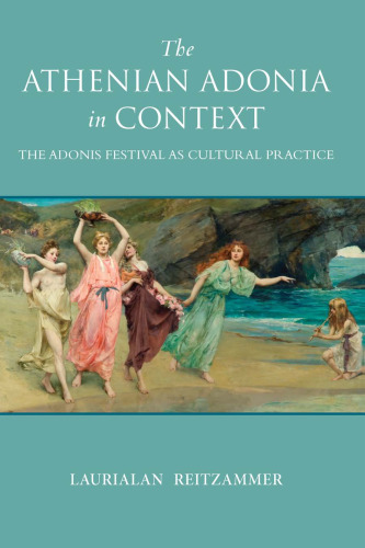 The Athenian Adonia in Context: The Adonis Festival as Cultural Practice