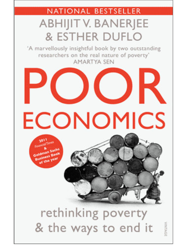 Poor economics : a radical rethinking of the way to fight global poverty