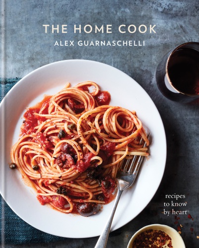 The Home Cook: Recipes to Know by Heart
