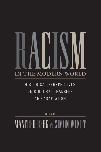 Racism in the modern world : historical perspectives on cultural transfer and adaptation