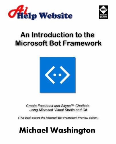 An Introduction to the Microsoft Bot Framework: Create Facebook and Skype Chatbots using Microsoft Visual Studio and C#