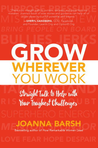 Grow Wherever You Work: Straight Talk to Help with Your Toughest Challenges