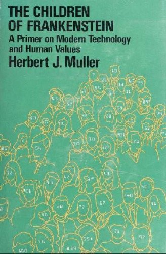 The Children of Frankenstein_ A Primer on Modern Technology and Human Values