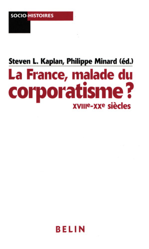 La France, malade du corporatisme XVIIIe-XXe siècles