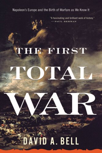 The first total war : Napoleon’s Europe and the birth of warfare as we know it