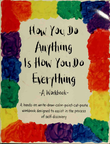 How You Do Anything Is How You Do Everything: A Workbook
