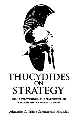 Thucydides on Strategy: Grand Strategies in the Pelopennesian War and Their Relevance Today