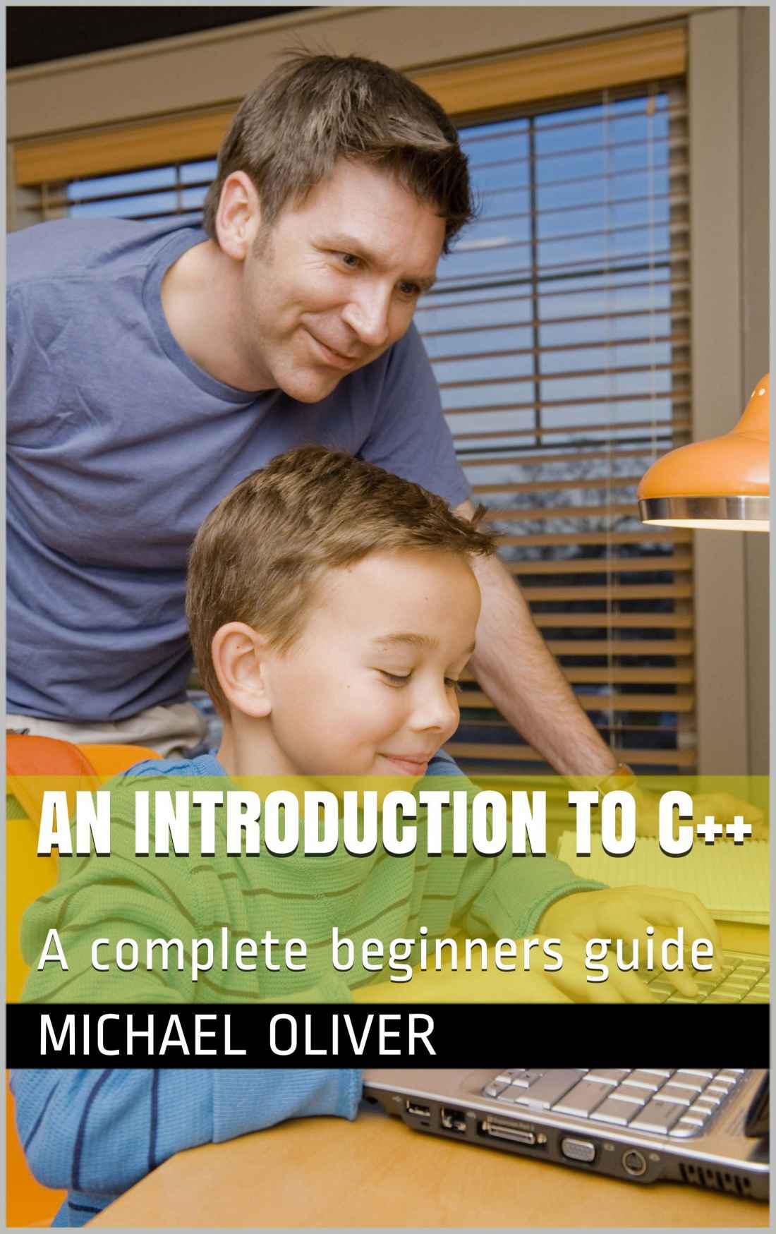 An Introduction to C++: A complete beginners guide