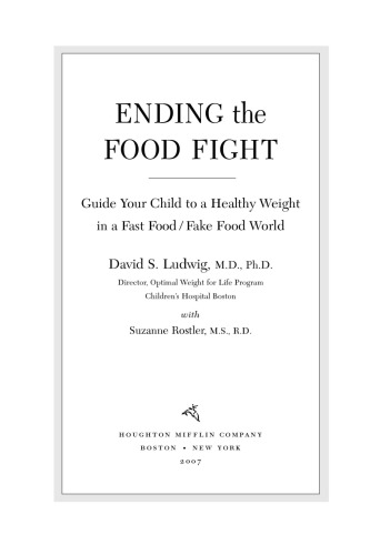 Ending the Food Fight: Guide Your Child to a Healthy Weight in a Fast Food/ Fake Food World