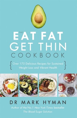 The Eat Fat, Get Thin Cookbook: More Than 175 Delicious Recipes for Sustained Weight Loss and Vibrant Health