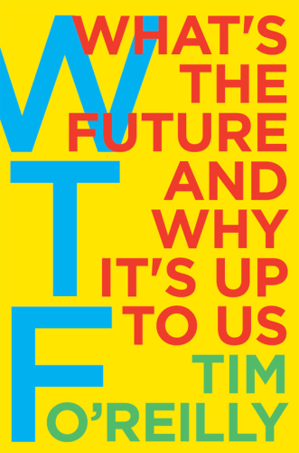 WTF?: What’s the Future and Why It’s Up to Us