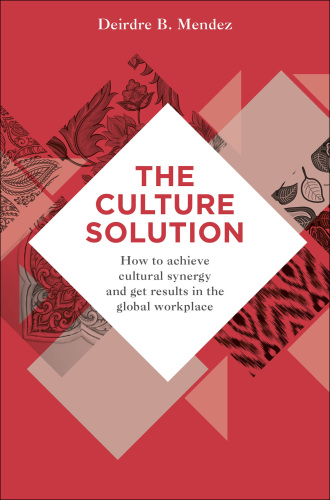 The Culture Solution: How to Achieve Cultural Synergy and Get Results in the Global Workplace