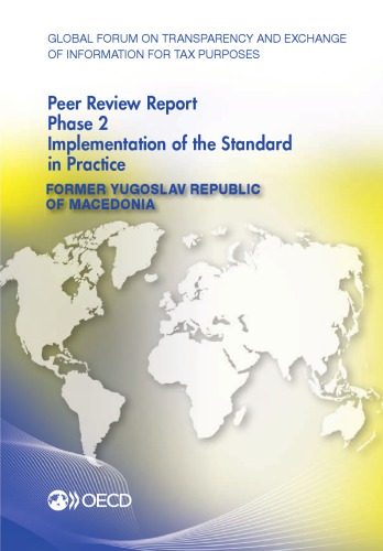 Global forum on transparency and exchange of information for tax purposes peer reviews. Former Yugoslav Republic of Macedonia 2014 : phase 2 : implementation of the standard in practice.