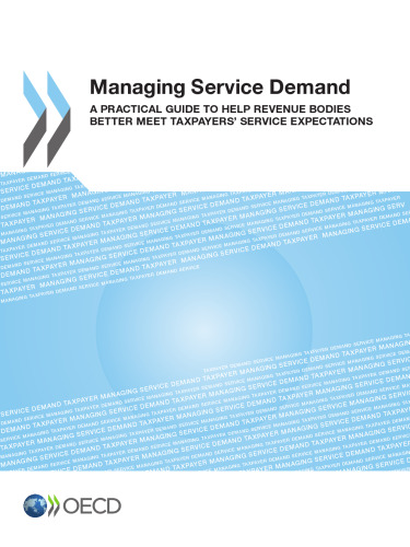 Managing service demand : a practical guide to help revenue bodies better meet taxpayers’ service expectations