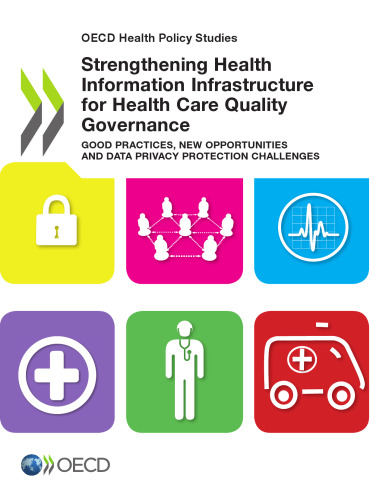 Strengthening health information infrastructure for health care quality governance : good practices, new opportunities and data privacy protection challenges