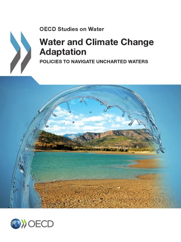 OECD Studies on Water Water and Climate Change Adaptation : Policies to Navigate Uncharted Waters.