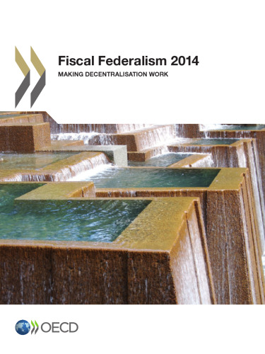 Fiscal federalism 2014 : making decentralisation work