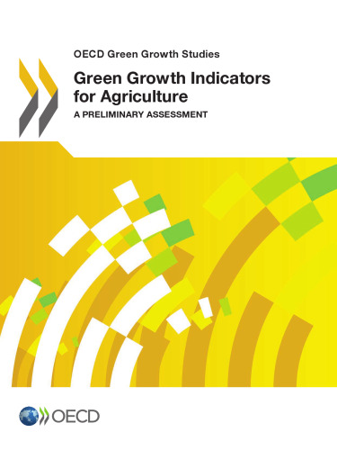 OECD Green Growth Studies Green Growth Indicators for Agriculture : a Preliminary Assessment.