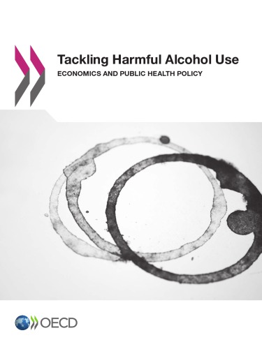 Tackling harmful alcohol use : economics and public health policy