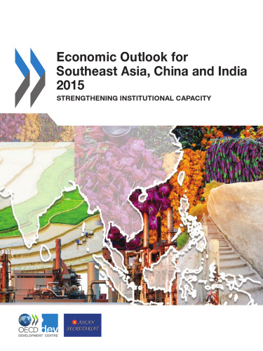 Economic outlook for Southeast Asia, China, and India 2015 : strengthening Institutional capacity.