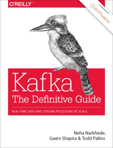 Kafka: The Definitive Guide: Real-Time Data and Stream Processing at Scale