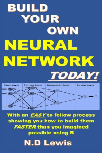 Build Your Own Neural Network Today!: With step by step instructions showing you how to build them faster than you imagined possible using R