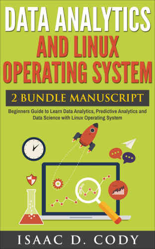 Data Analytics and Linux Operating System. Beginners Guide to Learn Data Analytics, Predictive Analytics and Data Science with Linux Operating System