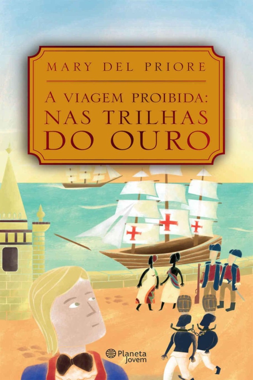 A viagem proibida: Nas trilhas do ouro